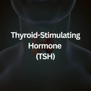 Thyroid-Stimulating Hormone (TSH)